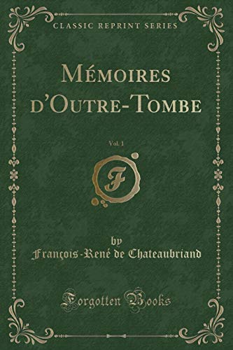 9780243297115: Mmoires d'Outre-Tombe, Vol. 1 (Classic Reprint)