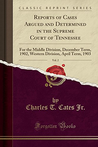 Reports of Cases Argued and Determined in the Supreme Court of Tennessee, Vol. 2: For the Middle Division, December Term, 1902, Western Division, April Term, 1903 (Classic Reprint) (Paperback) - Charles T Cates Jr