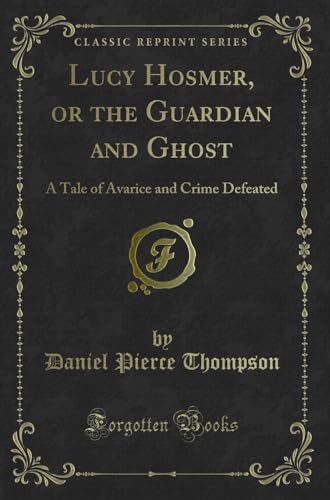 Stock image for Lucy Hosmer, or the Guardian and Ghost A Tale of Avarice and Crime Defeated Classic Reprint for sale by PBShop.store US