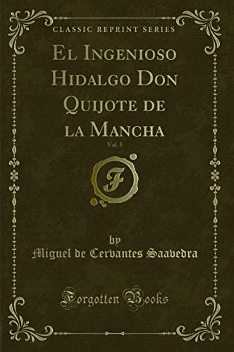 9780243300464: El Ingenioso Hidalgo Don Quijote de la Mancha, Vol. 5 (Classic Reprint)