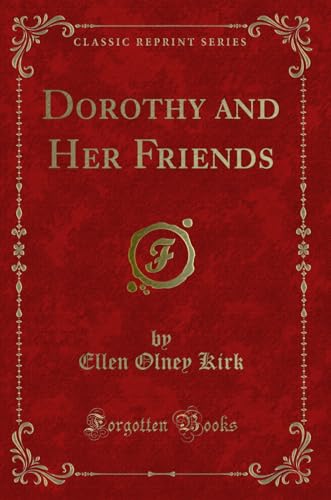 Stock image for Dorothy and Her Friends (Classic Reprint) for sale by Forgotten Books