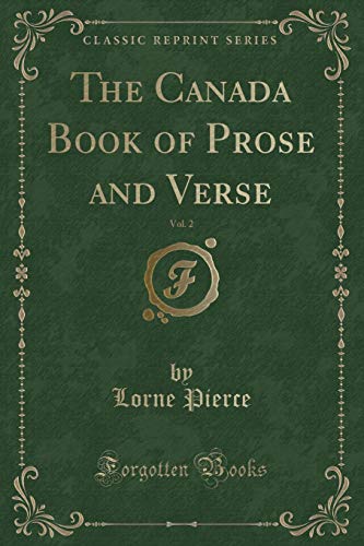 Stock image for The Canada Book of Prose and Verse, Vol. 2 (Classic Reprint) for sale by Forgotten Books