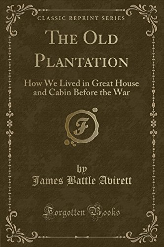 Imagen de archivo de The Old Plantation How We Lived in Great House and Cabin Before the War Classic Reprint a la venta por PBShop.store US