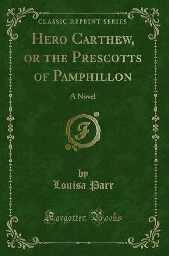 Beispielbild fr Hero Carthew, or the Prescotts of Pamphillon: A Novel (Classic Reprint) zum Verkauf von Forgotten Books