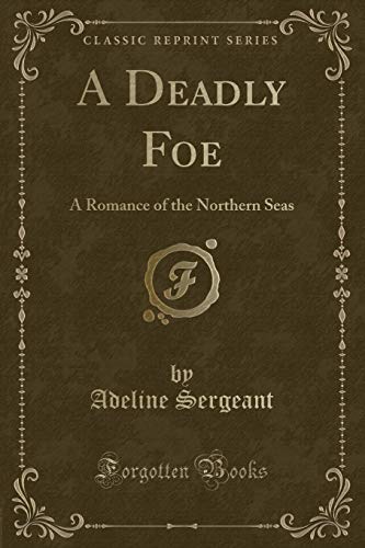 9780243313969: A Deadly Foe: A Romance of the Northern Seas (Classic Reprint)