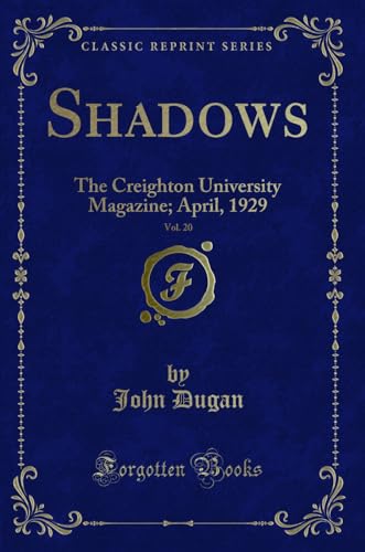 Imagen de archivo de Shadows, Vol 20 The Creighton University Magazine April, 1929 Classic Reprint a la venta por PBShop.store US