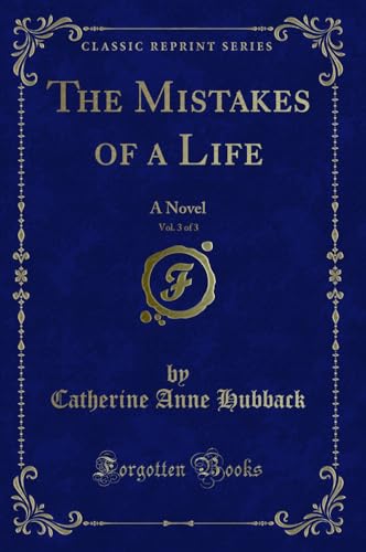 Stock image for The Mistakes of a Life, Vol. 3 of 3: A Novel (Classic Reprint) for sale by Forgotten Books