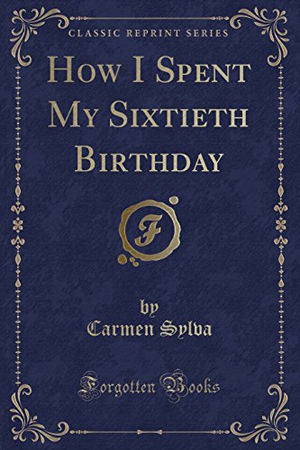 Stock image for How I Spent My Sixtieth Birthday Classic Reprint for sale by PBShop.store US