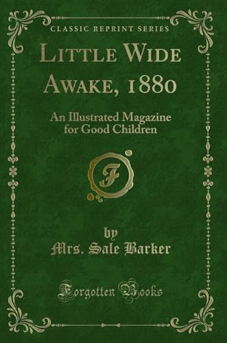 Imagen de archivo de Little Wide Awake, 1880: An Illustrated Magazine for Good Children a la venta por Forgotten Books