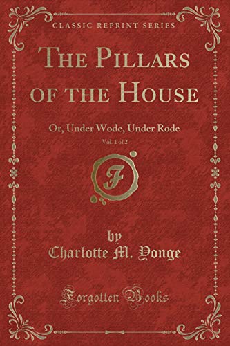Beispielbild fr The Pillars of the House, Vol. 1 of 2 : Or, Under Wode, Under Rode (Classic Reprint) zum Verkauf von Buchpark