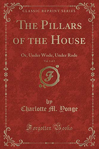 Stock image for The Pillars of the House, Vol 1 of 2 Or, Under Wode, Under Rode Classic Reprint for sale by PBShop.store US