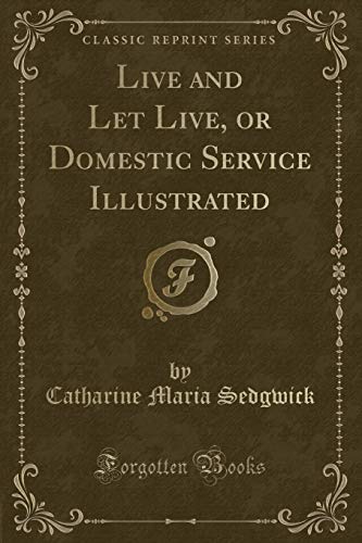 Beispielbild fr Live and Let Live, or Domestic Service Illustrated Classic Reprint zum Verkauf von PBShop.store US