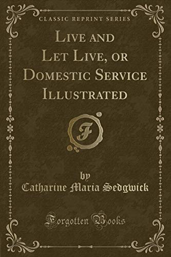 9780243318186: Live and Let Live, or Domestic Service Illustrated (Classic Reprint)