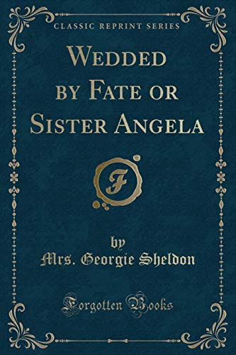 9780243324873: Wedded by Fate or Sister Angela (Classic Reprint)