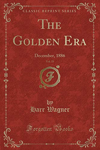 Stock image for The Golden Era, Vol. 35: December, 1886 (Classic Reprint) for sale by Reuseabook