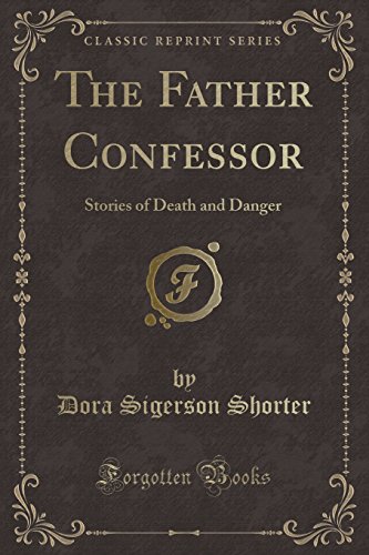 Imagen de archivo de The Father Confessor: Stories of Death and Danger (Classic Reprint) a la venta por Half Price Books Inc.