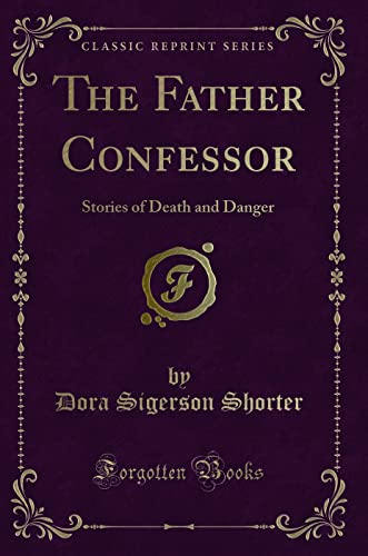 Stock image for The Father Confessor: Stories of Death and Danger (Classic Reprint) for sale by Half Price Books Inc.