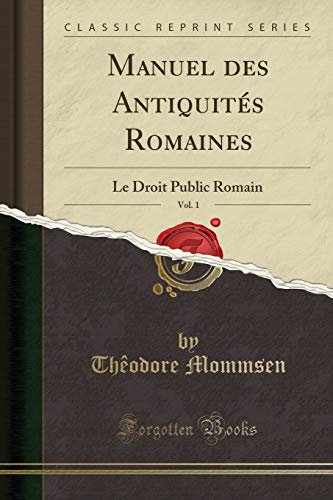 Stock image for Manuel des Antiquit s Romaines, Vol. 1: Le Droit Public Romain for sale by Forgotten Books