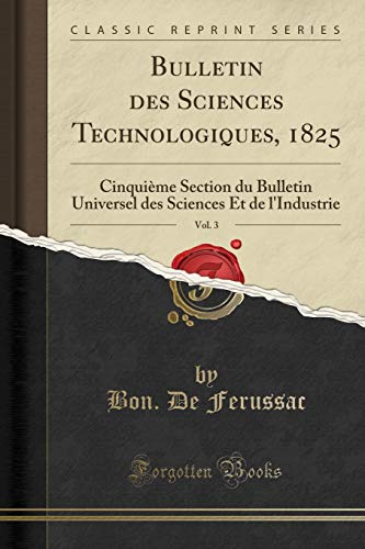 9780243355228: Bulletin des Sciences Technologiques, 1825, Vol. 3: Cinquime Section du Bulletin Universel des Sciences Et de l'Industrie (Classic Reprint)