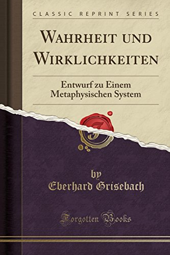 Imagen de archivo de Wahrheit und Wirklichkeiten Entwurf zu Einem Metaphysischen System Classic Reprint a la venta por PBShop.store US