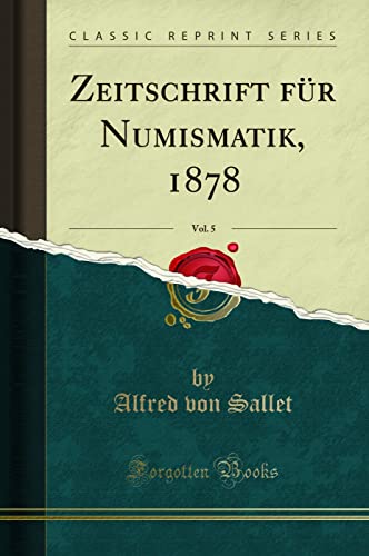 Imagen de archivo de Zeitschrift für Numismatik, 1878, Vol. 5 (Classic Reprint) a la venta por Forgotten Books