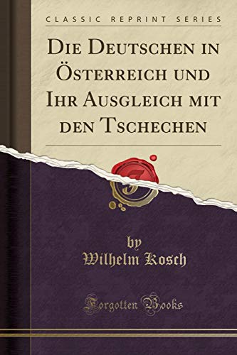 Imagen de archivo de Die Deutschen in sterreich und Ihr Ausgleich mit den Tschechen Classic Reprint a la venta por PBShop.store US