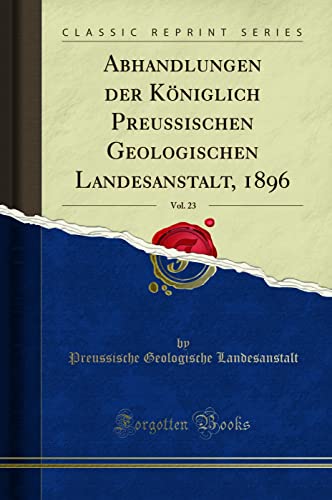 Imagen de archivo de Abhandlungen der Kniglich Preussischen Geologischen Landesanstalt, 1896, Vol 23 Classic Reprint a la venta por PBShop.store US