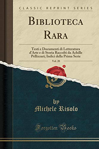 Beispielbild fr Biblioteca Rara, Vol 20 Testi e Documenti di Letteratura d'Arte e di Storia Raccolti da Achille Pellizzari Indici della Prima Serie Classic Reprint zum Verkauf von PBShop.store US