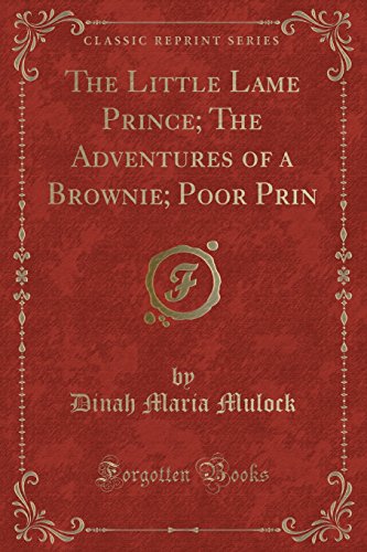 Beispielbild fr The Little Lame Prince; The Adventures of a Brownie; Poor Prin (Classic Reprint) zum Verkauf von Better World Books