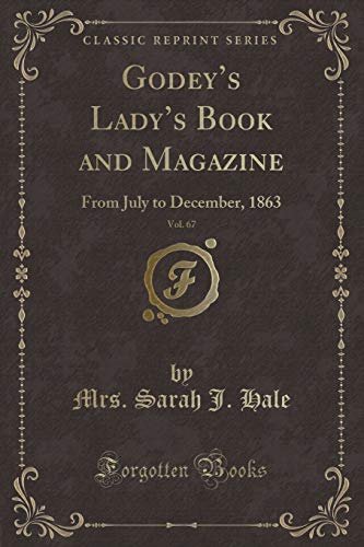 Beispielbild fr Godey's Lady's Book and Magazine, Vol. 67 : From July to December, 1863 (Classic Reprint) zum Verkauf von Buchpark