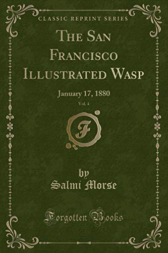 Beispielbild fr The San Francisco Illustrated Wasp, Vol. 4: January 17, 1880 (Classic Reprint) zum Verkauf von Reuseabook