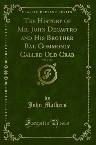 Stock image for The History of Mr John Decastro and His Brother Bat, Commonly Called Old Crab, Vol 2 of 3 Classic Reprint for sale by PBShop.store US