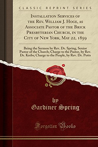 9780243387809: Installation Services of the Rev. William J. Hoge, as Associate Pastor of the Brick Presbyterian Church, in the City of New York, May 22, 1859: Being ... Charge to the Pastor, by Rev. Dr. Krebs; Char