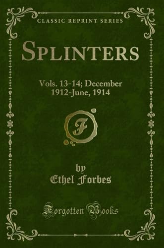 Stock image for Splinters: Vols. 13-14; December 1912-June, 1914 (Classic Reprint) for sale by Forgotten Books