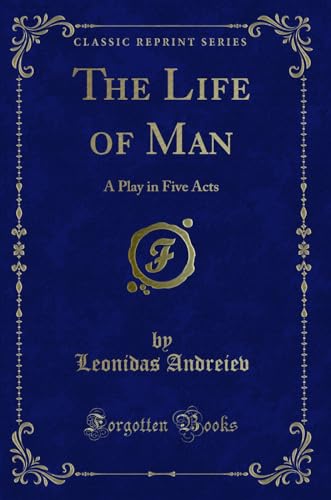 Imagen de archivo de The Life of Man A Play in Five Acts Classic Reprint a la venta por PBShop.store US