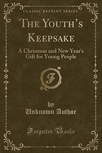 The Youth's Keepsake: A Christmas and New Year's Gift for Young People (Classic Reprint)
