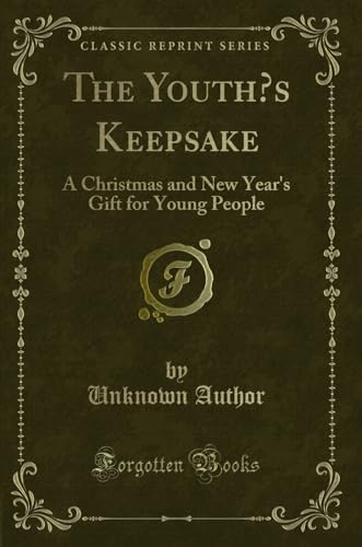 The Youth s Keepsake: A Christmas and New Year s Gift for Young People (Classic Reprint) (Paperback) - Unknown Author