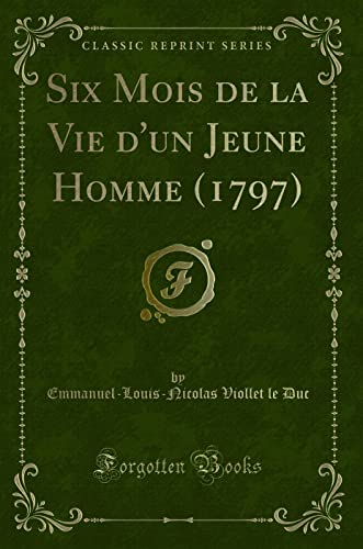 Stock image for Six Mois de la Vie d'un Jeune Homme 1797 Classic Reprint for sale by PBShop.store US