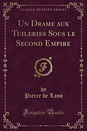 Imagen de archivo de Un Drame aux Tuileries Sous le Second Empire Classic Reprint a la venta por PBShop.store US