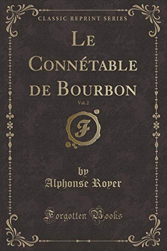 Imagen de archivo de Le Conntable de Bourbon, Vol 2 Classic Reprint a la venta por PBShop.store US