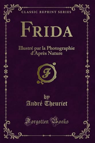 Stock image for Frida Illustr par la Photographie d'Aprs Nature Classic Reprint for sale by PBShop.store US