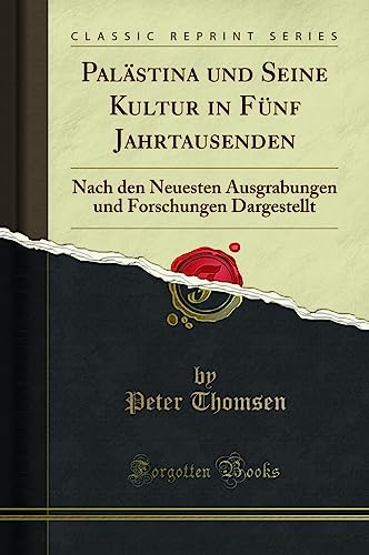 Stock image for Palstina und Seine Kultur in Fnf Jahrtausenden Nach den Neuesten Ausgrabungen und Forschungen Dargestellt Classic Reprint for sale by PBShop.store US