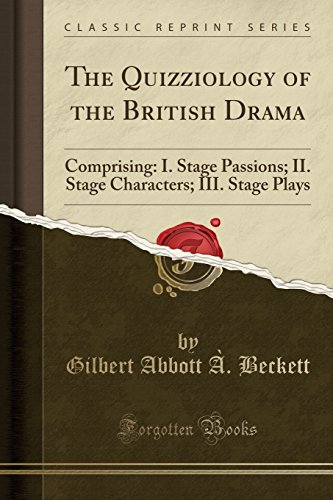 Stock image for The Quizziology of the British Drama Comprising I Stage Passions II Stage Characters III Stage Plays Classic Reprint for sale by PBShop.store UK