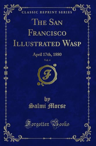 Beispielbild fr The San Francisco Illustrated Wasp, Vol. 4: April 17th, 1880 (Classic Reprint) zum Verkauf von Reuseabook