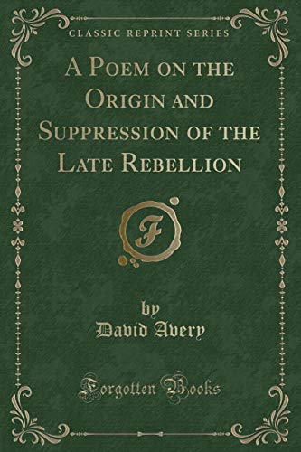 Imagen de archivo de A Poem on the Origin and Suppression of the Late Rebellion Classic Reprint a la venta por PBShop.store US