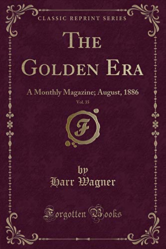 

The Golden Era, Vol 35 A Monthly Magazine August, 1886 Classic Reprint