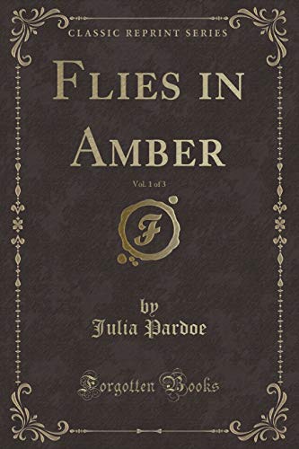 Imagen de archivo de Flies in Amber, Vol 1 of 3 Classic Reprint a la venta por PBShop.store US