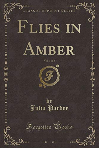 Stock image for Flies in Amber, Vol 1 of 3 Classic Reprint for sale by PBShop.store US