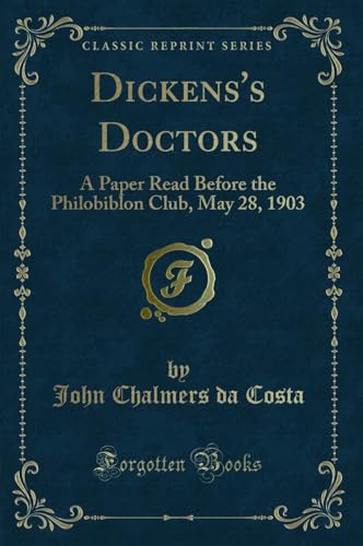 Stock image for Dickens's Doctors A Paper Read Before the Philobiblon Club, May 28, 1903 Classic Reprint for sale by PBShop.store US