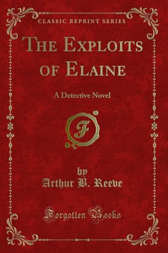 Stock image for The Exploits of Elaine: A Detective Novel (Classic Reprint) for sale by Forgotten Books